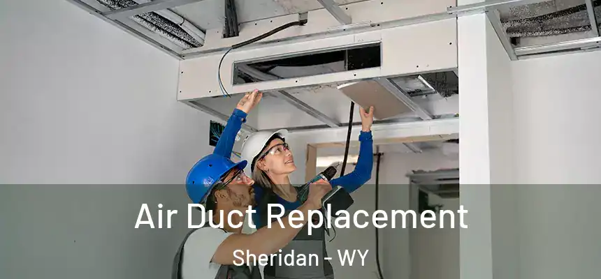 Air Duct Replacement Sheridan - WY
