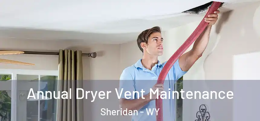  Annual Dryer Vent Maintenance Sheridan - WY