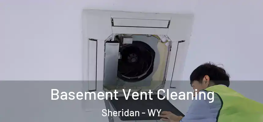  Basement Vent Cleaning Sheridan - WY