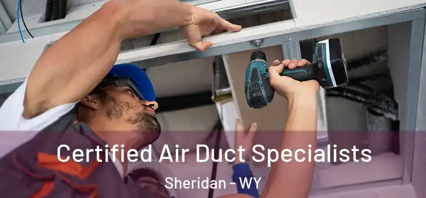  Certified Air Duct Specialists Sheridan - WY