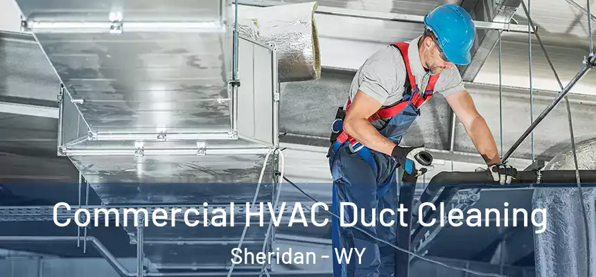  Commercial HVAC Duct Cleaning Sheridan - WY