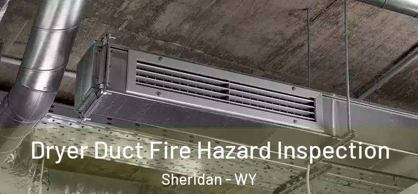  Dryer Duct Fire Hazard Inspection Sheridan - WY