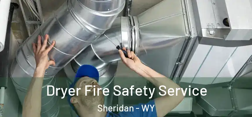 Dryer Fire Safety Service Sheridan - WY