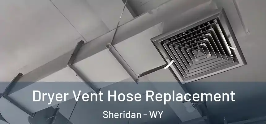  Dryer Vent Hose Replacement Sheridan - WY