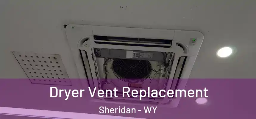 Dryer Vent Replacement Sheridan - WY