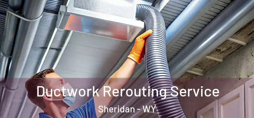  Ductwork Rerouting Service Sheridan - WY