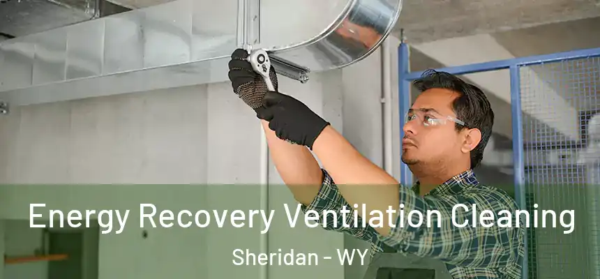  Energy Recovery Ventilation Cleaning Sheridan - WY