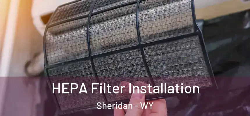 HEPA Filter Installation Sheridan - WY