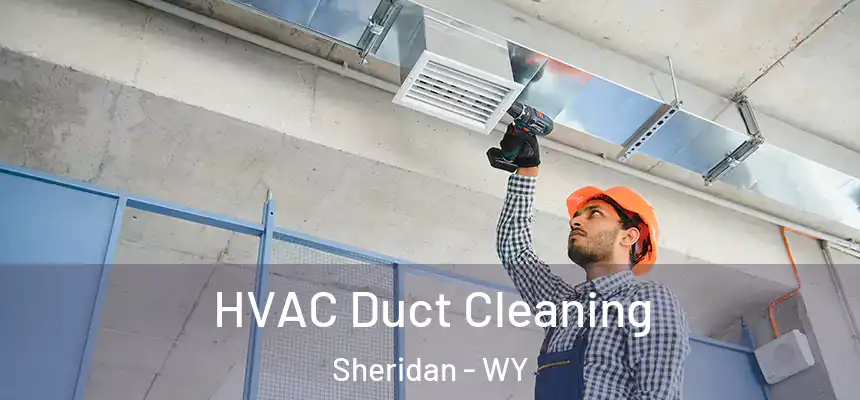  HVAC Duct Cleaning Sheridan - WY