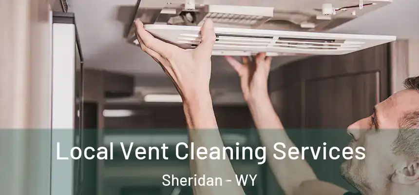 Local Vent Cleaning Services Sheridan - WY