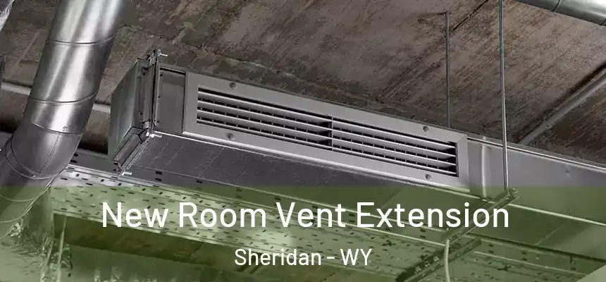 New Room Vent Extension Sheridan - WY