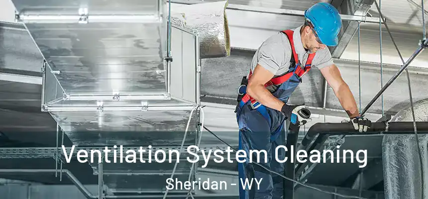  Ventilation System Cleaning Sheridan - WY