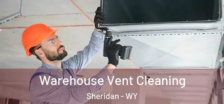 Warehouse Vent Cleaning Sheridan - WY
